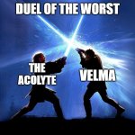 which one do you think is worse? | DUEL OF THE WORST; THE ACOLYTE; VELMA | image tagged in lightsaber battle,velma,star wars,cringe | made w/ Imgflip meme maker