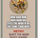 Cone Konchos Boss Fight Game Over | KON JABA KON KON KONCHO
(FEEL THE WRATH OF THE CONE CONCHOS) | image tagged in cuphead boss game over blank,mechamato | made w/ Imgflip meme maker