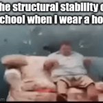 Like why does it matter?? | The structural stability of the school when I wear a hoodie: | image tagged in gifs,exploding,school,hoodie | made w/ Imgflip video-to-gif maker
