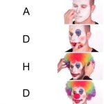 Clown Applying Makeup | A; D; H; D | image tagged in memes,clown applying makeup | made w/ Imgflip meme maker
