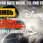 Disney hates Rotten Tomatoes, IMDb, and people who didn't like Wish! | IF YOU HATE WISH, I'LL END YOU! BILLION PEOPLE AUDIENCES | image tagged in bionicle sidorak death keetongu meme,bionicle,disney | made w/ Imgflip meme maker