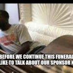 Guy waking up at the funeral | BEFORE WE CONTINUE THIS FUNERAL I WOULD LIKE TO TALK ABOUT OUR SPONSOR NORD VPN | image tagged in guy waking up at the funeral | made w/ Imgflip meme maker