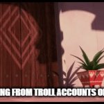 they always spell everything wrong | ME RUNNING FROM TROLL ACCOUNTS ON IMGFLIP | image tagged in gifs,memes,funny,why are you reading the tags,stop reading the tags,you have been eternally cursed for reading the tags | made w/ Imgflip video-to-gif maker