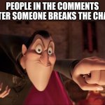 you DO know that nothing is stopping you from still continuing the chain, right? | PEOPLE IN THE COMMENTS AFTER SOMEONE BREAKS THE CHAIN | image tagged in hotel transylvania dracula pointing meme | made w/ Imgflip meme maker