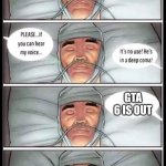 Coma | GTA 6 IS OUT | image tagged in coma | made w/ Imgflip meme maker