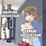 Copa America Argentina Canada Lionel Messi | ARGENTINA SOCCER TEAM; CANADA SOCCER TEAM | image tagged in anime girl hiding from terminator,copa america,argentina,canada,soccer,football | made w/ Imgflip meme maker