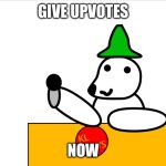 UpvoteE | GIVE UPVOTES; NOW | image tagged in kingliz announcement template,upvote | made w/ Imgflip meme maker