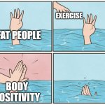 High five drown | EXERCISE; FAT PEOPLE; BODY POSITIVITY | image tagged in high five drown | made w/ Imgflip meme maker