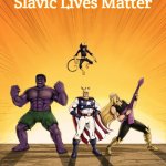 Justice Freinds | Slavic Lives Matter | image tagged in justice freinds,slavic | made w/ Imgflip meme maker