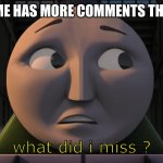 Reading time! | WHEN A MEME HAS MORE COMMENTS THAN UPVOTES | image tagged in what did i miss,reading,comments,upvotes | made w/ Imgflip meme maker
