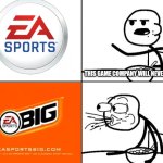EA sports BIG my beloved | THIS GAME COMPANY WILL NEVER BE BIG | image tagged in blank cereal guy,electronic arts,gaming | made w/ Imgflip meme maker