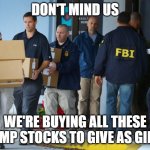FBI bump stocks | DON'T MIND US; WE'RE BUYING ALL THESE BUMP STOCKS TO GIVE AS GIFTS | image tagged in fbi agents with boxes,bump stocks | made w/ Imgflip meme maker