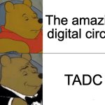 TE TATATING TITITAL TURCUS | The amazing digital circus; TADC | image tagged in memes,tuxedo winnie the pooh | made w/ Imgflip meme maker