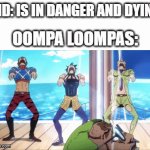 Oompa Loompa Doopity Doo I Got A Bad Feeling About You | KID: IS IN DANGER AND DYING; OOMPA LOOMPAS: | image tagged in gifs,memes,funny,dank memes,oompa loompas,dying | made w/ Imgflip video-to-gif maker