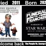 I can't believe it really. | 2024; 2011; The People Vs. George Lucas | image tagged in born died welcome back,star wars,fandoms | made w/ Imgflip meme maker