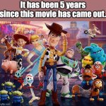 Toy story 4 | It has been 5 years since this movie has came out. | image tagged in toy story 4,toy story,nostalgia | made w/ Imgflip meme maker