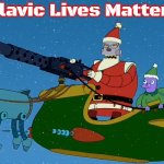 futurama robot santa | Slavic Lives Matter | image tagged in futurama robot santa,slavic | made w/ Imgflip meme maker
