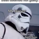 e | Jury: You have been deemed not guilty. My lawyer:; Me: thanks I won't do it again | image tagged in 2 stormtroopers | made w/ Imgflip meme maker