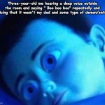 And that's how I got nyctophobia ever since that night | Three-year-old me hearing a deep voice outside the room and saying " Boo boo boo" repeatedly and noticing that it wasn't my dad and some type of demon/entity: | image tagged in monster inc child scared in bed,scared,true story,phobia,monsters | made w/ Imgflip meme maker