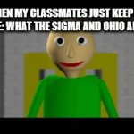 THE MEMES ARE ALREADY DEAD MAN! | ME WHEN MY CLASSMATES JUST KEEP SAYING STUFF LIKE: WHAT THE SIGMA AND OHIO AND SKIBIDI: | image tagged in gifs,cringe | made w/ Imgflip video-to-gif maker