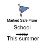 thank me later | School; This summer | image tagged in memes,marked safe from | made w/ Imgflip meme maker