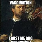 Free vaccines | GET YOUR FREE VACCINATION; TRUST ME BRO, IT'S SCIENCE | image tagged in skeleton whispering to man | made w/ Imgflip meme maker