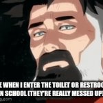 School toilets are probably the worst kind of toilets to go to | ME WHEN I ENTER THE TOILET OR RESTROOM IN SCHOOL (THEY'RE REALLY MESSED UP): | image tagged in gifs,toilet,school,funny,memes | made w/ Imgflip video-to-gif maker