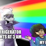 Refrigerator lights at 3 am | REFRIGERATOR LIGHTS AT 3 AM; MY EYES | image tagged in undertale rainbow meme,relatable,food memes,jpfan102504 | made w/ Imgflip meme maker