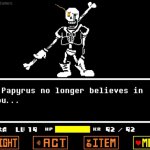 Papyrus No Longer Believes In You...