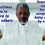 Accept And Pay It Forward | Sometimes we're here to accept help being offered by others; Sometimes we're here to help others | image tagged in god morgan freeman,pay it forward,a helping hand,helping,do you need help,memes | made w/ Imgflip meme maker