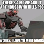 automaton keyboard typing | THERE'S A MOVIE ABOUT SMART HOUSE WHO KILLS PEOPLE; HOW SEXY, I LOVE TO MEET MARGAUX | image tagged in automaton keyboard typing,memes,meme,funny,fun,movie | made w/ Imgflip meme maker