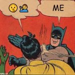 genuine reaction | 🤫🧏‍♂️; ME | image tagged in memes,batman slapping robin | made w/ Imgflip meme maker