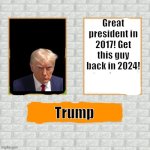 Be part of the baldi game | Great president in 2017! Get this guy back in 2024! Trump | image tagged in be part of the baldi game | made w/ Imgflip meme maker