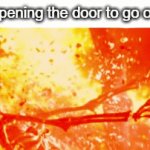 It's as hot as the sun's core outside this time of year | POV: Opening the door to go outside: | image tagged in summer vacation,outside,funny,memes | made w/ Imgflip video-to-gif maker