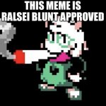 This meme is Ralsei blunt approved