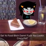 Eat Yo Food Bitch Damn! | image tagged in eat yo food bitch damn | made w/ Imgflip meme maker