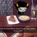 Eat Yo Food Bitch Damn! | image tagged in eat yo food bitch damn | made w/ Imgflip meme maker