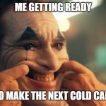 Cold call | ME GETTING READY; TO MAKE THE NEXT COLD CALL | image tagged in joker forced smile | made w/ Imgflip meme maker