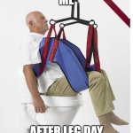 Leg day | ME; AFTER LEG DAY | image tagged in leg day | made w/ Imgflip meme maker