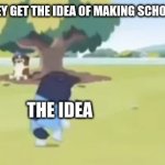 BRUUUUUUAH!!! | TEACHERS WHEN THEY GET THE IDEA OF MAKING SCHOOL START AT 7:00 AM; TEACHERS; THE IDEA; MY SLEEP SCEDULE | image tagged in bandit throwing bluey | made w/ Imgflip meme maker