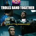 Trolls Band Together meme. | TROLLS BAND TOGETHER; ME; TROLLS BAND TOGETHER | image tagged in homelander solider boy disappointment,trolls band together meme,trolls 3 memes,trolls band together memes,trolls memes,trolls | made w/ Imgflip meme maker