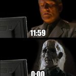 True tho? | 11:59; 0:00 | image tagged in memes,i'll just wait here,waiting,noice,homepage,funny memes | made w/ Imgflip meme maker