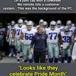 Dallas Cowboys Tunnel | On a joint call with a coworker.  We remote into a customer system.  This was the background of the PC. "Looks like they celebrate Pride Month" | image tagged in dallas cowboys tunnel | made w/ Imgflip meme maker