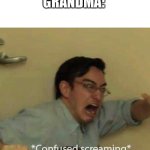 confused screaming | LET'S EAT GRANDMA!
GRANDMA: | image tagged in confused screaming | made w/ Imgflip meme maker