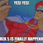 my reaction to shrek 5 finally happening | YES! YES! SHREK 5 IS FINALLY HAPPENING! | image tagged in m bison yes,shrek,dreamworks,universal studios,street fighter,memes | made w/ Imgflip meme maker