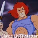 Lion-O | Slavic Lives Matter | image tagged in lion-o,slavic | made w/ Imgflip meme maker