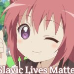 Happy Anime Girl | Slavic Lives Matter | image tagged in happy anime girl,slavic | made w/ Imgflip meme maker