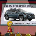 Lisa hates crosstreks ???? | Subaru crosstreks are... SUBARU CROSSTREK LORE; UNRELIABLE TRASH CARS!! | image tagged in lisa simpson's presentation | made w/ Imgflip meme maker
