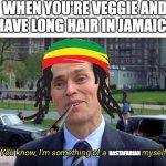 You know, I'm something of a _ myself | WHEN YOU'RE VEGGIE AND HAVE LONG HAIR IN JAMAICA; RASTAFARIAN | image tagged in you know i'm something of a _ myself | made w/ Imgflip meme maker