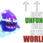 Most Unfunny user in the world!!! Meme Generator - Imgflip